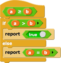 a &ge; b {if (a > b) {report true} else {report (a = b)}}