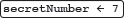 a white rounded rectangle containing the text 'secretNumber &leftarrow; 7'